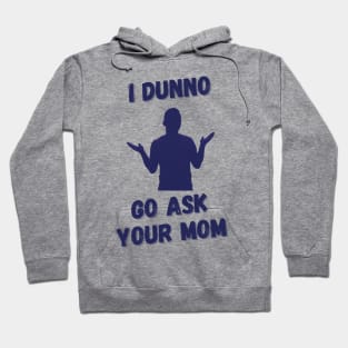 Go Ask Your Mom Hoodie